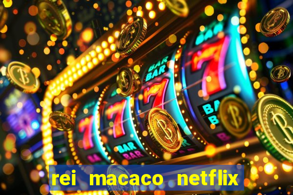 rei macaco netflix 3 temporada